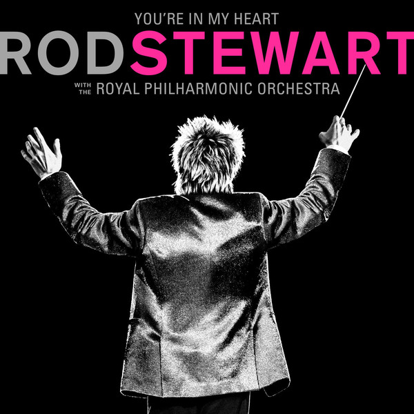 Rod Stewart - You're In My Heart: Rod Stewart (with The Royal Phi...